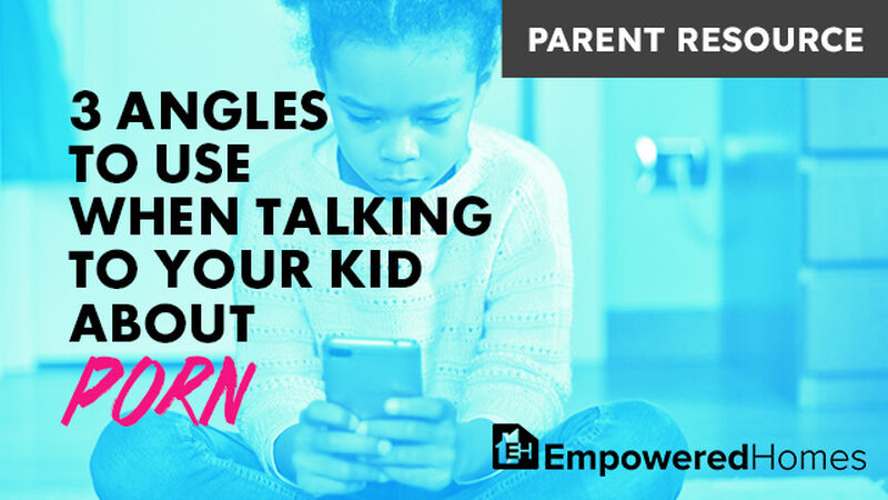 Parent Ministry: 3 Angles to Use When Talking to Your Kid About Porn